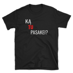 Ka Tu Pasakei? - Marškinėliai UNISEX